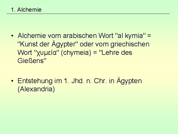 1. Alchemie • Alchemie vom arabischen Wort "al kymia" = "Kunst der Ägypter" oder