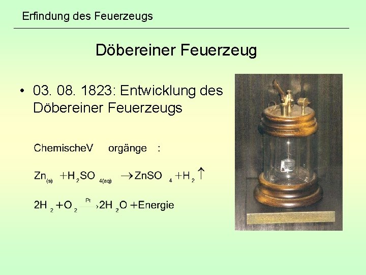 Erfindung des Feuerzeugs Döbereiner Feuerzeug • 03. 08. 1823: Entwicklung des Döbereiner Feuerzeugs 
