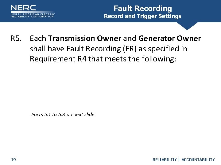 Fault Recording Record and Trigger Settings R 5. Each Transmission Owner and Generator Owner Fault Recording Record and Trigger Settings R 5. Each Transmission Owner and Generator Owner