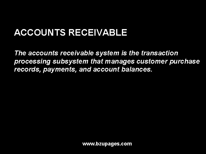 ACCOUNTS RECEIVABLE The accounts receivable system is the transaction processing subsystem that manages customer