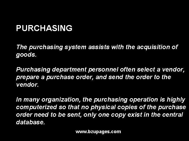 PURCHASING The purchasing system assists with the acquisition of goods. Purchasing department personnel often