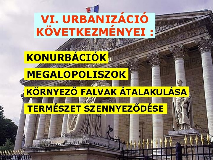 VI. URBANIZÁCIÓ KÖVETKEZMÉNYEI : KONURBÁCIÓK MEGALOPOLISZOK KÖRNYEZŐ FALVAK ÁTALAKULÁSA TERMÉSZET SZENNYEZŐDÉSE 