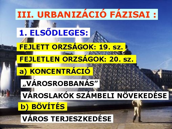 III. URBANIZÁCIÓ FÁZISAI : 1. ELSŐDLEGES: FEJLETT ORZSÁGOK: 19. sz. FEJLETLEN ORZSÁGOK: 20. sz.