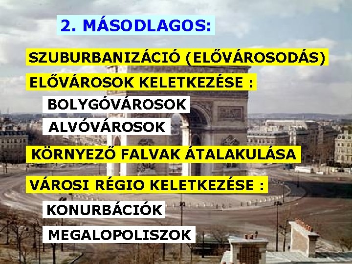 2. MÁSODLAGOS: SZUBURBANIZÁCIÓ (ELŐVÁROSODÁS) ELŐVÁROSOK KELETKEZÉSE : BOLYGÓVÁROSOK ALVÓVÁROSOK KÖRNYEZŐ FALVAK ÁTALAKULÁSA VÁROSI RÉGIO