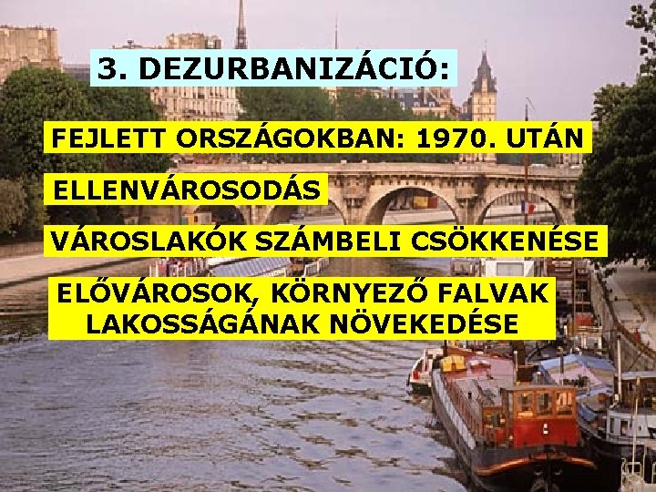 3. DEZURBANIZÁCIÓ: FEJLETT ORSZÁGOKBAN: 1970. UTÁN ELLENVÁROSODÁS VÁROSLAKÓK SZÁMBELI CSÖKKENÉSE ELŐVÁROSOK, KÖRNYEZŐ FALVAK LAKOSSÁGÁNAK