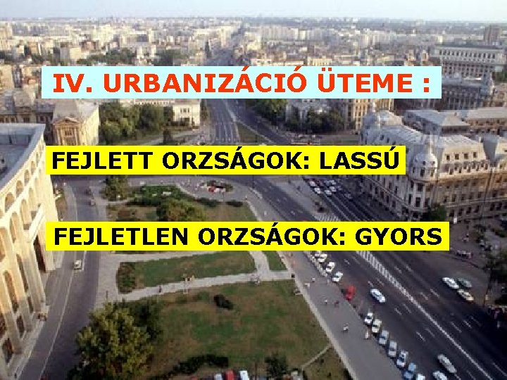 IV. URBANIZÁCIÓ ÜTEME : FEJLETT ORZSÁGOK: LASSÚ FEJLETLEN ORZSÁGOK: GYORS 