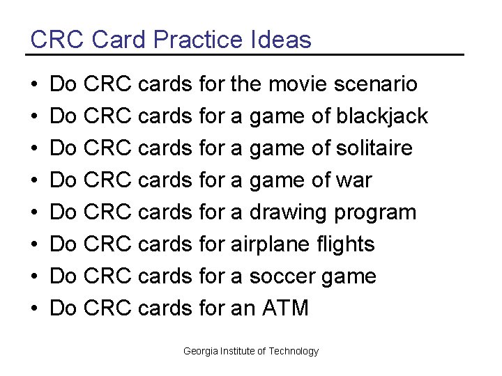 CRC Card Practice Ideas • • Do CRC cards for the movie scenario Do