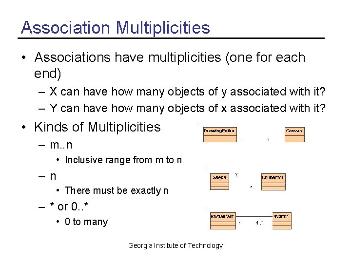 Association Multiplicities • Associations have multiplicities (one for each end) – X can have