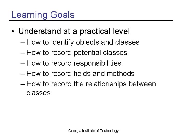 Learning Goals • Understand at a practical level – How to identify objects and