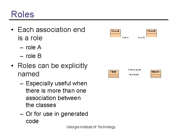 Roles • Each association end is a role – role A – role B