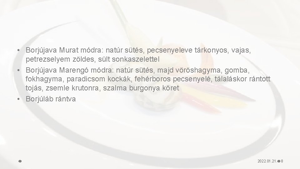  • Borjújava Murat módra: natúr sütés, pecsenyeleve tárkonyos, vajas, petrezselyem zöldes, sült sonkaszelettel