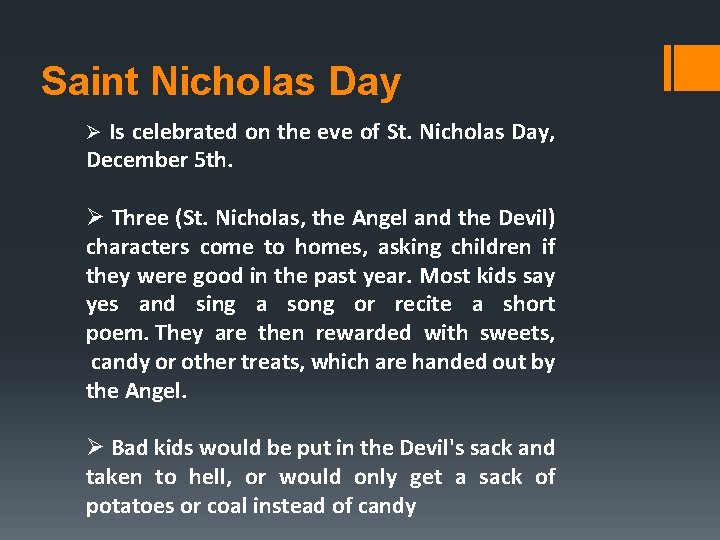 Saint Nicholas Day Ø Is celebrated on the eve of St. Nicholas Day, December
