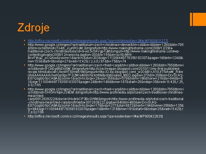 Zdroje § http: //office. microsoft. com/cs-cz/images/results. aspx? qu=christmas&ex=2#ai: MP 900431277| § http: //www. google.