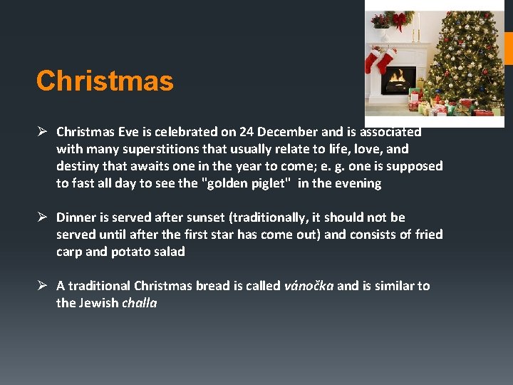 Christmas Ø Christmas Eve is celebrated on 24 December and is associated with many