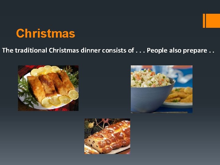 Christmas The traditional Christmas dinner consists of. . . People also prepare. . 