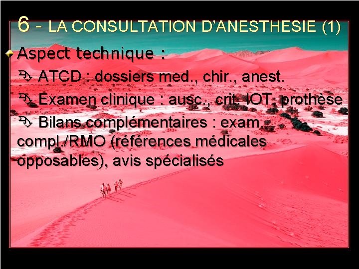 6 - LA CONSULTATION D’ANESTHESIE (1) Aspect technique : ATCD : dossiers med. ,