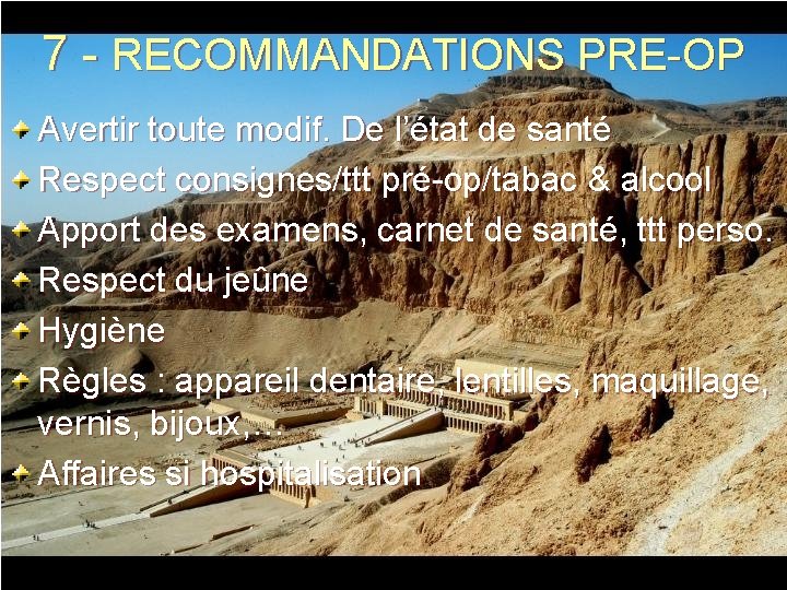 7 - RECOMMANDATIONS PRE-OP Avertir toute modif. De l’état de santé Respect consignes/ttt pré-op/tabac