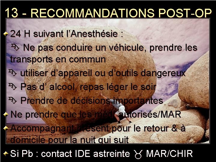 13 - RECOMMANDATIONS POST-OP 24 H suivant l’Anesthésie : Ne pas conduire un véhicule,