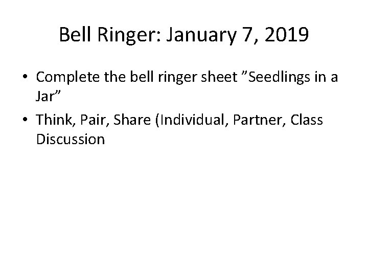 Bell Ringer: January 7, 2019 • Complete the bell ringer sheet ”Seedlings in a