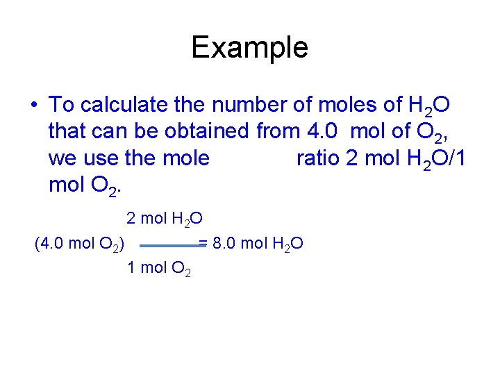 Example • To calculate the number of moles of H 2 O that can