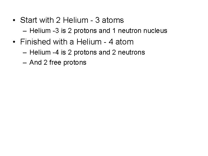  • Start with 2 Helium - 3 atoms – Helium -3 is 2