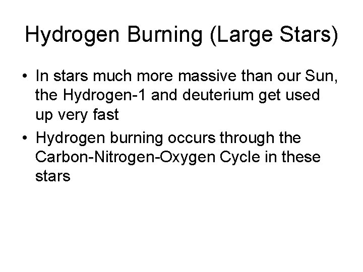 Hydrogen Burning (Large Stars) • In stars much more massive than our Sun, the