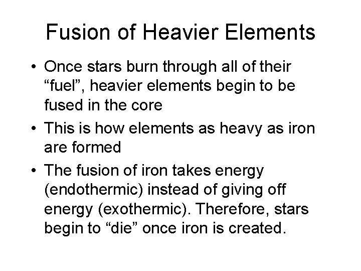 Fusion of Heavier Elements • Once stars burn through all of their “fuel”, heavier
