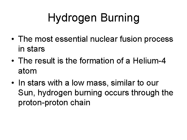 Hydrogen Burning • The most essential nuclear fusion process in stars • The result