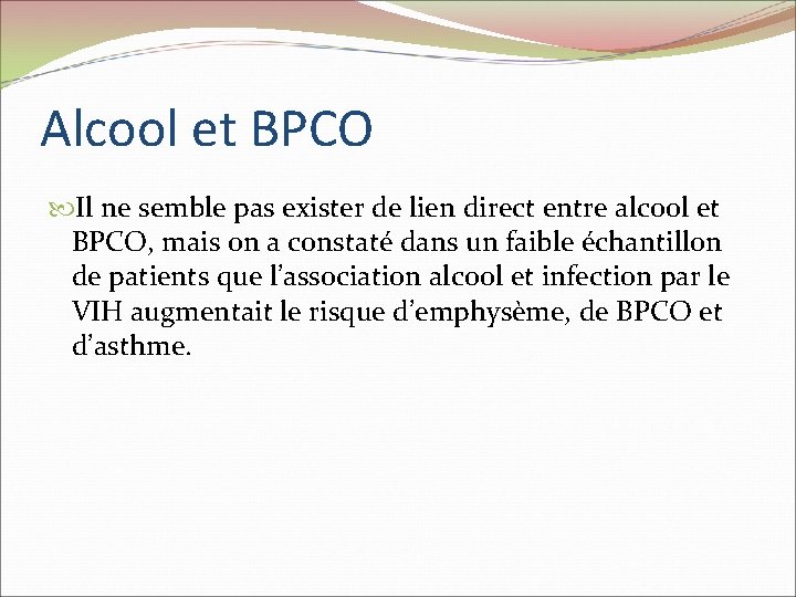 Alcool et BPCO Il ne semble pas exister de lien direct entre alcool et