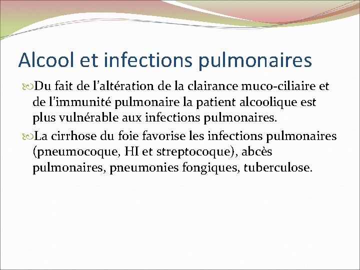 Alcool et infections pulmonaires Du fait de l’altération de la clairance muco-ciliaire et de