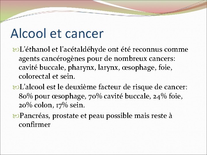 Alcool et cancer L’éthanol et l’acétaldéhyde ont été reconnus comme agents cancérogènes pour de