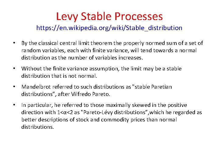 Levy Stable Processes https: //en. wikipedia. org/wiki/Stable_distribution • By the classical central limit theorem