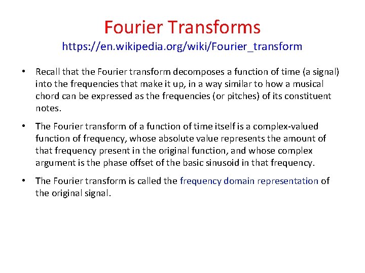 Fourier Transforms https: //en. wikipedia. org/wiki/Fourier_transform • Recall that the Fourier transform decomposes a