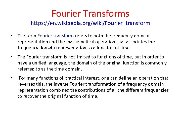 Fourier Transforms https: //en. wikipedia. org/wiki/Fourier_transform • The term Fourier transform refers to both