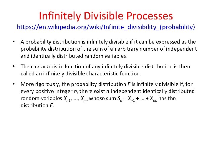 Infinitely Divisible Processes https: //en. wikipedia. org/wiki/Infinite_divisibility_(probability) • A probability distribution is infinitely divisible