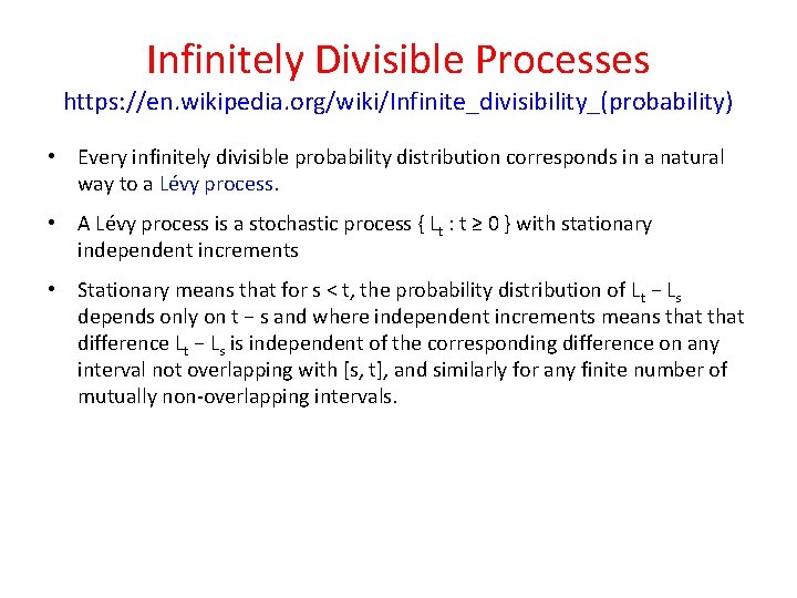 Infinitely Divisible Processes https: //en. wikipedia. org/wiki/Infinite_divisibility_(probability) • Every infinitely divisible probability distribution corresponds