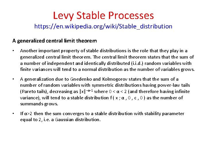 Levy Stable Processes https: //en. wikipedia. org/wiki/Stable_distribution A generalized central limit theorem • Another