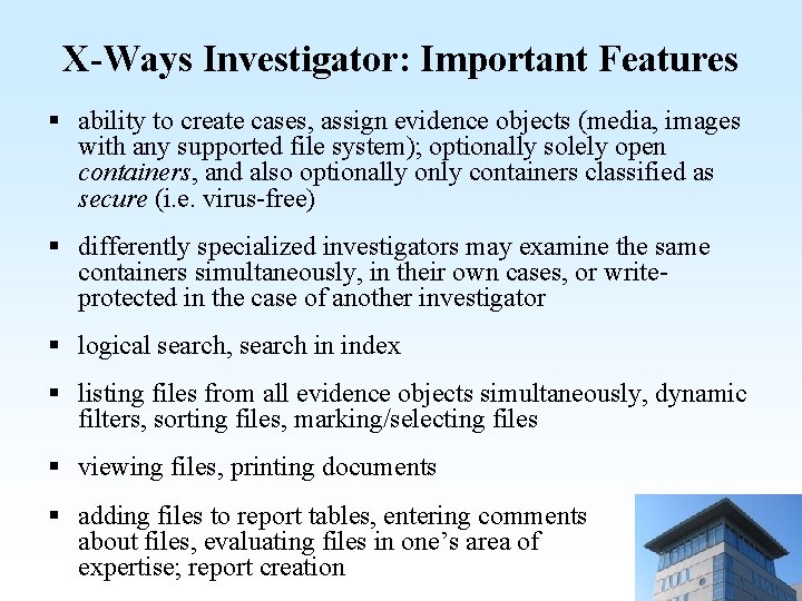 X-Ways Investigator: Important Features § ability to create cases, assign evidence objects (media, images