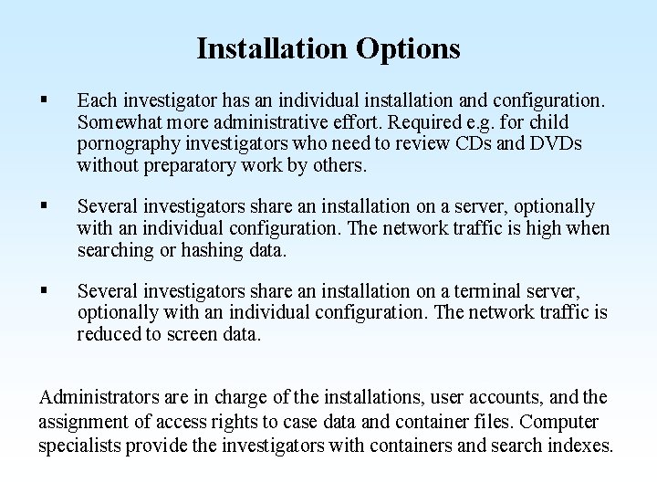 Installation Options § Each investigator has an individual installation and configuration. Somewhat more administrative