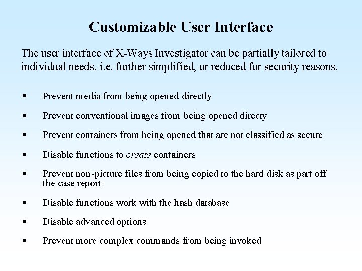 Customizable User Interface The user interface of X-Ways Investigator can be partially tailored to