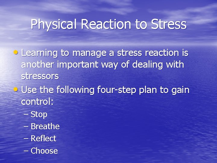 Physical Reaction to Stress • Learning to manage a stress reaction is another important