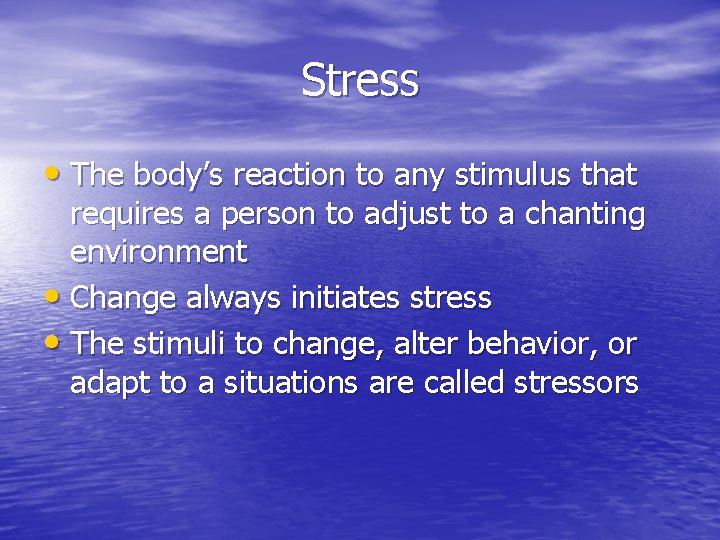 Stress • The body’s reaction to any stimulus that requires a person to adjust