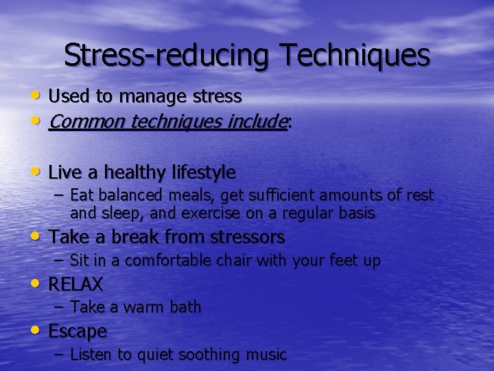 Stress-reducing Techniques • Used to manage stress • Common techniques include: • Live a