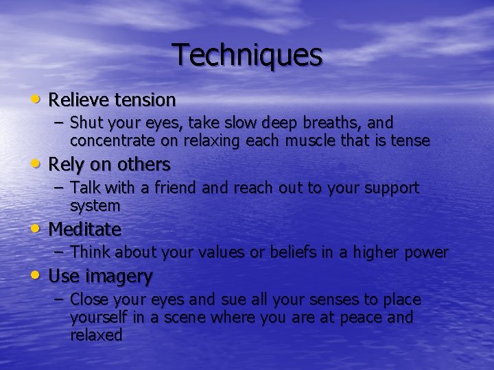 Techniques • Relieve tension – Shut your eyes, take slow deep breaths, and concentrate