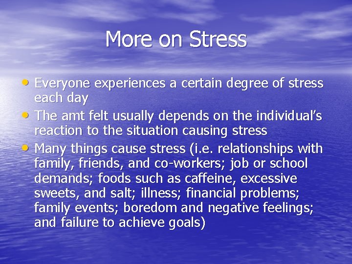 More on Stress • Everyone experiences a certain degree of stress • • each