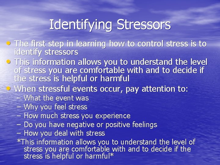 Identifying Stressors • The first step in learning how to control stress is to