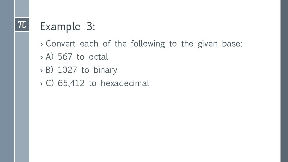 Example 3: › Convert each of the following to the given base: › A)