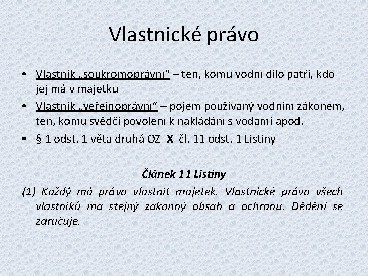 Vlastnické právo • Vlastník „soukromoprávní“ – ten, komu vodní dílo patří, kdo jej má