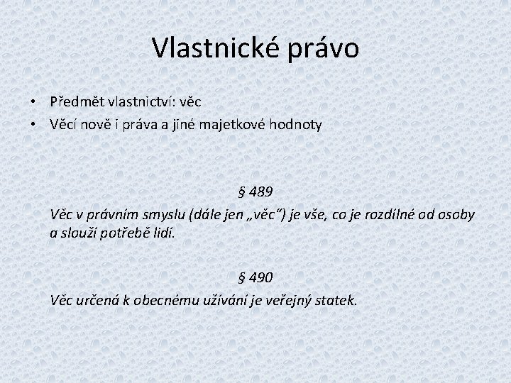 Vlastnické právo • Předmět vlastnictví: věc • Věcí nově i práva a jiné majetkové