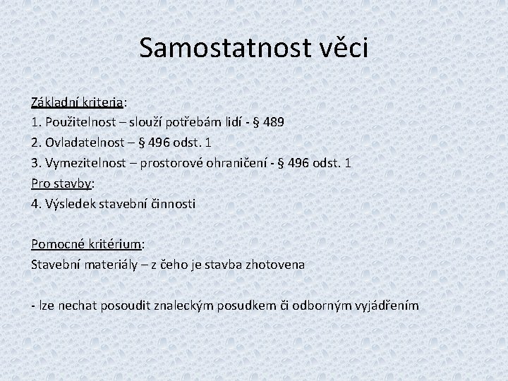 Samostatnost věci Základní kriteria: 1. Použitelnost – slouží potřebám lidí - § 489 2.